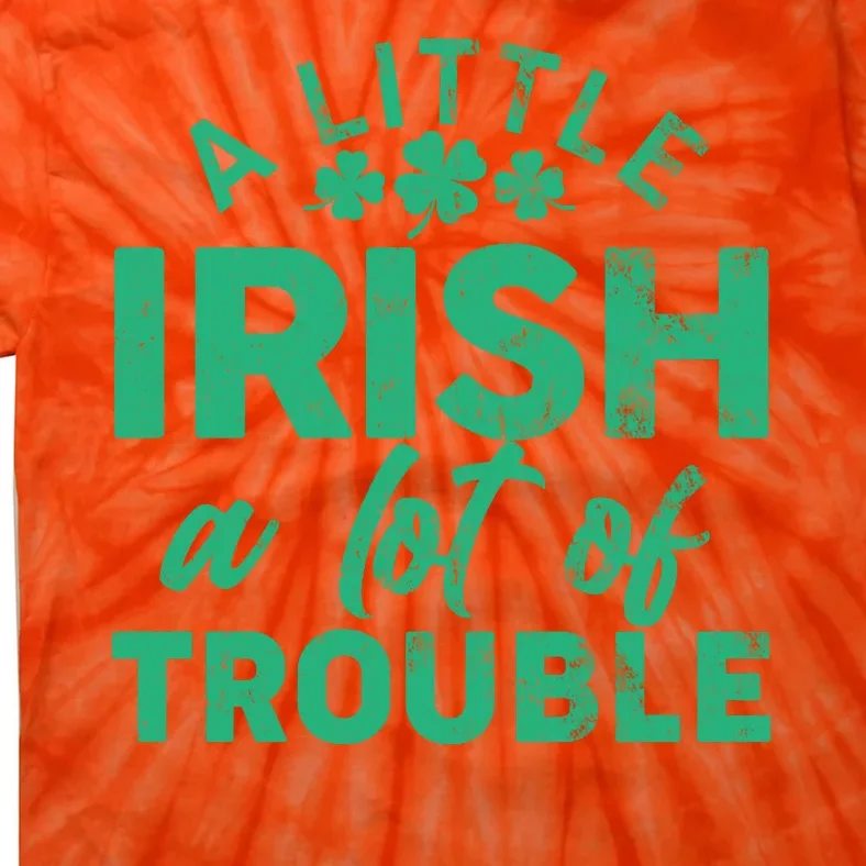 Funny St Patricks Day A Little Irish A Lot Of Trouble Tie-Dye T-Shirt