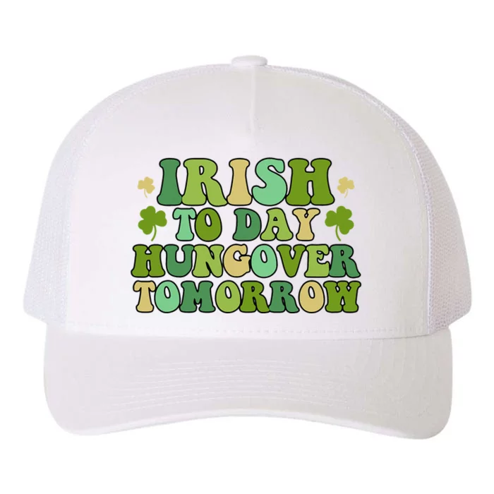 Funny St. Patrick's Day Irish To Day Hungover Tomorrow Yupoong Adult 5-Panel Trucker Hat