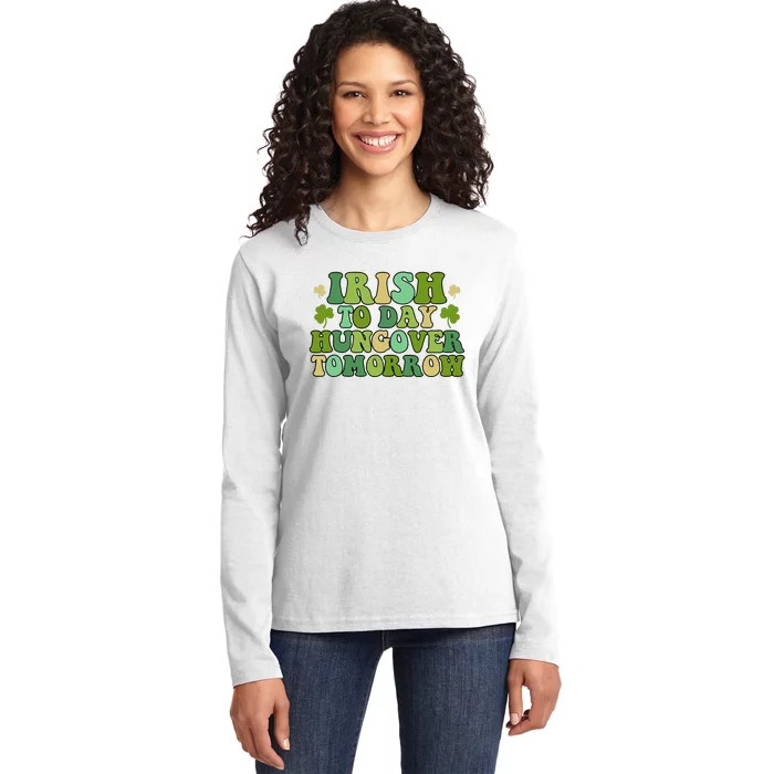 Funny St. Patrick's Day Irish To Day Hungover Tomorrow Ladies Long Sleeve Shirt