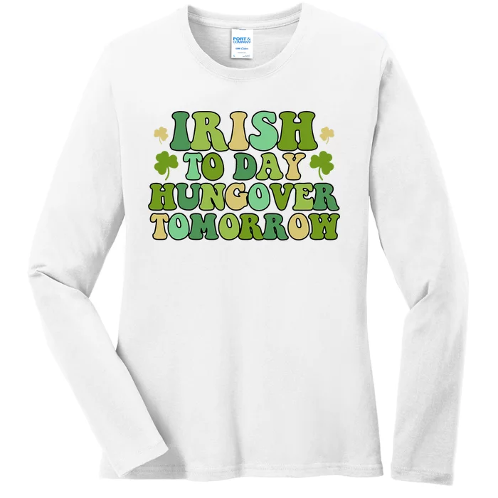 Funny St. Patrick's Day Irish To Day Hungover Tomorrow Ladies Long Sleeve Shirt