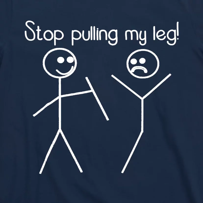 Funny Stop Pulling My Leg Pun Slogan Funny T-Shirt