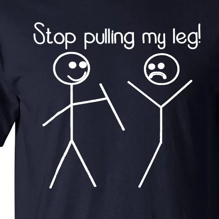 Funny Stop Pulling My Leg Pun Slogan Funny Tall T-Shirt