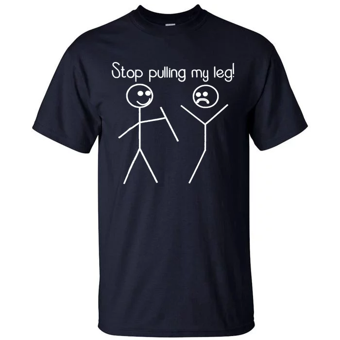 Funny Stop Pulling My Leg Pun Slogan Funny Tall T-Shirt