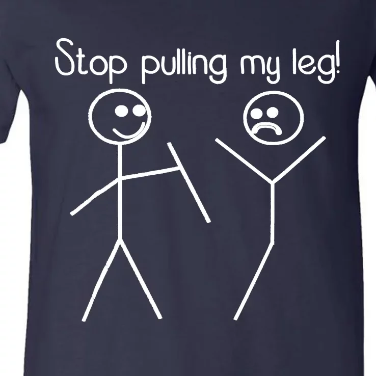 Funny Stop Pulling My Leg Pun Slogan Funny V-Neck T-Shirt