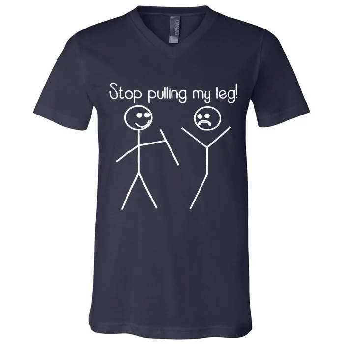 Funny Stop Pulling My Leg Pun Slogan Funny V-Neck T-Shirt