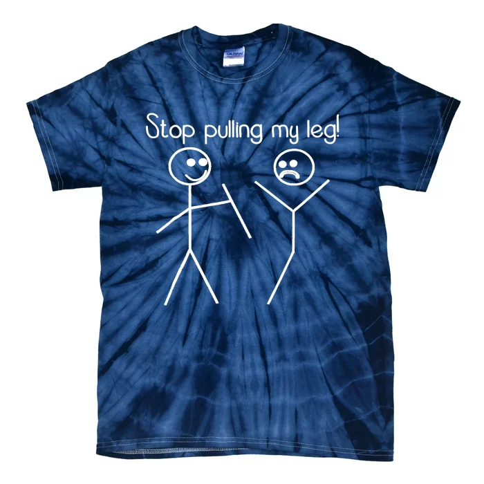 Funny Stop Pulling My Leg Pun Slogan Funny Tie-Dye T-Shirt