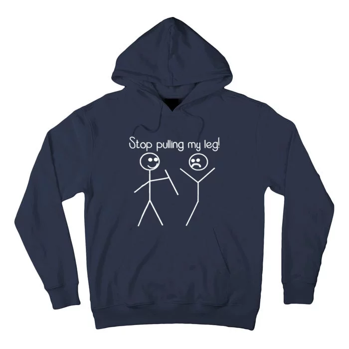 Funny Stop Pulling My Leg Pun Slogan Funny Tall Hoodie