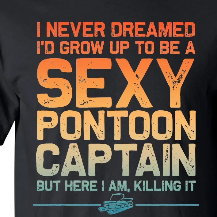 Funny Sexy Pontoon Captain Art For Pontoon Boat Tall T-Shirt