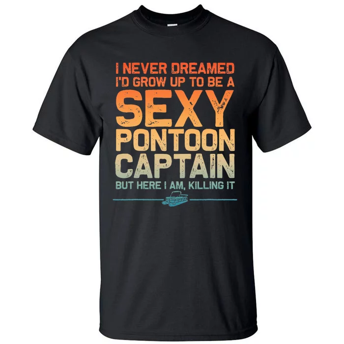 Funny Sexy Pontoon Captain Art For Pontoon Boat Tall T-Shirt