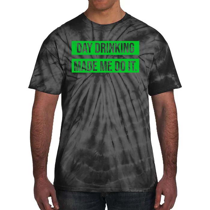 Funny St. Patricks Day Day Drinking Made Me Do It Tie-Dye T-Shirt