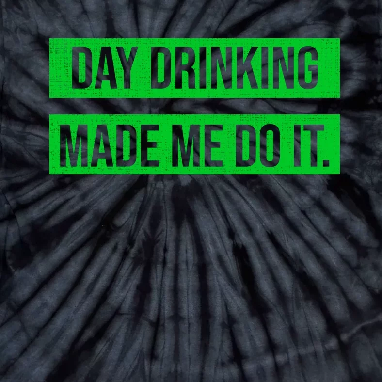 Funny St. Patricks Day Day Drinking Made Me Do It Tie-Dye T-Shirt