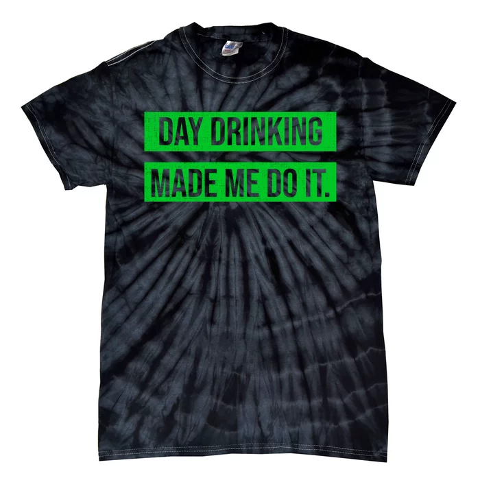 Funny St. Patricks Day Day Drinking Made Me Do It Tie-Dye T-Shirt