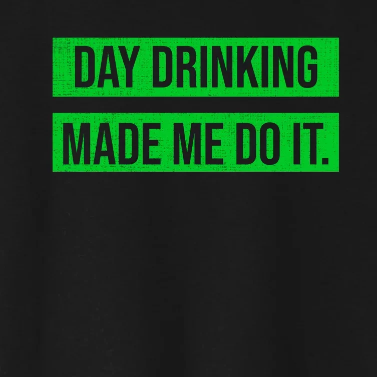 Funny St. Patricks Day Day Drinking Made Me Do It Women's Crop Top Tee