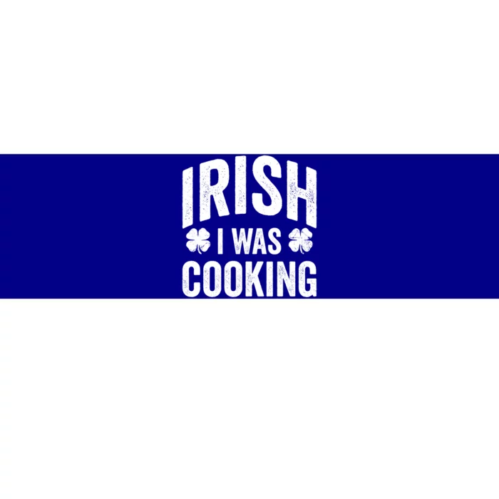 Funny St Patricks Day Irish I Was Cooking Joke Cook Cookery Great Gift Bumper Sticker