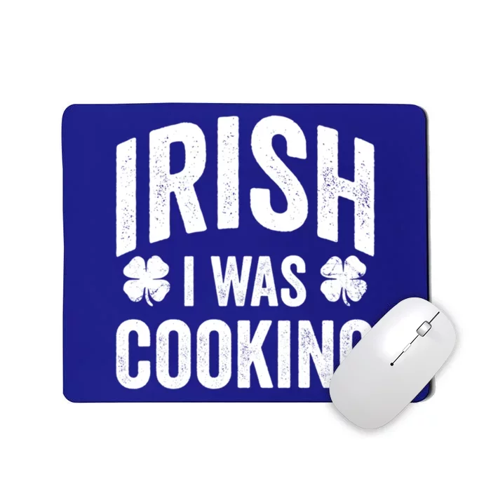 Funny St Patricks Day Irish I Was Cooking Joke Cook Cookery Great Gift Mousepad