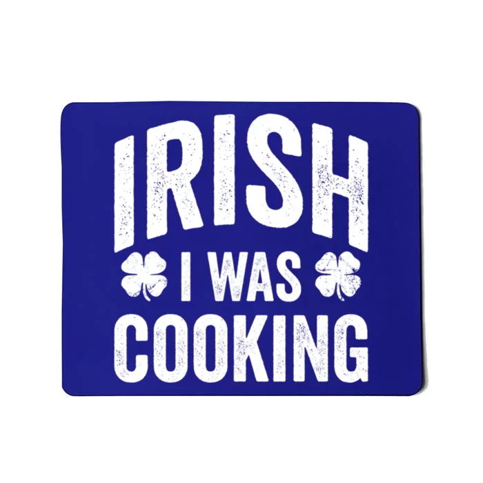 Funny St Patricks Day Irish I Was Cooking Joke Cook Cookery Great Gift Mousepad