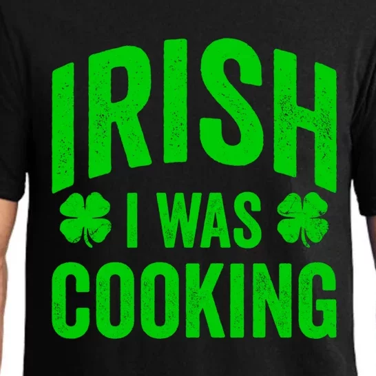 Funny St Patricks Day Irish I Was Cooking Joke Cook Cookery Cute Gift Pajama Set