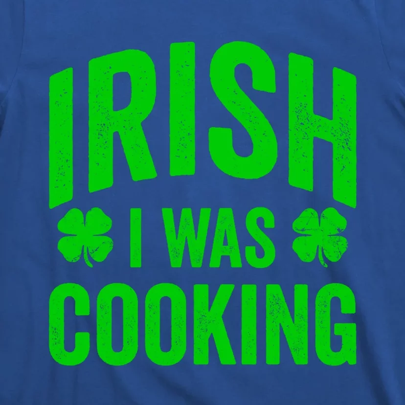 Funny St Patricks Day Irish I Was Cooking Joke Cook Cookery Cute Gift T-Shirt