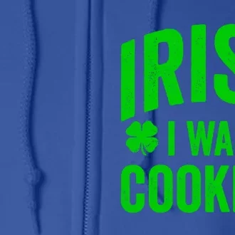 Funny St Patricks Day Irish I Was Cooking Joke Cook Cookery Cute Gift Full Zip Hoodie