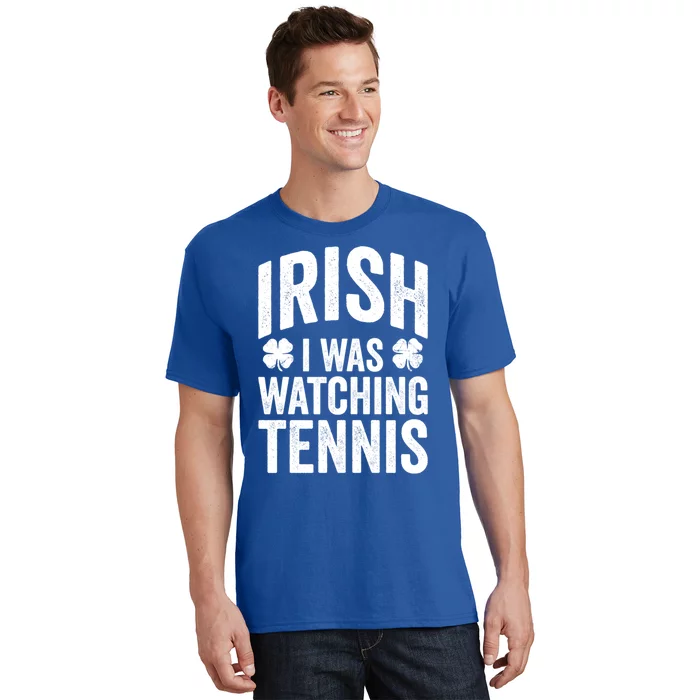 Funny St Patricks Day Irish I Was Watching Tennis Joke Meaningful Gift T-Shirt