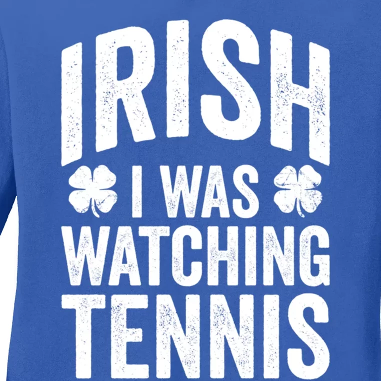 Funny St Patricks Day Irish I Was Watching Tennis Joke Meaningful Gift Ladies Long Sleeve Shirt