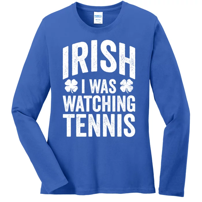 Funny St Patricks Day Irish I Was Watching Tennis Joke Meaningful Gift Ladies Long Sleeve Shirt