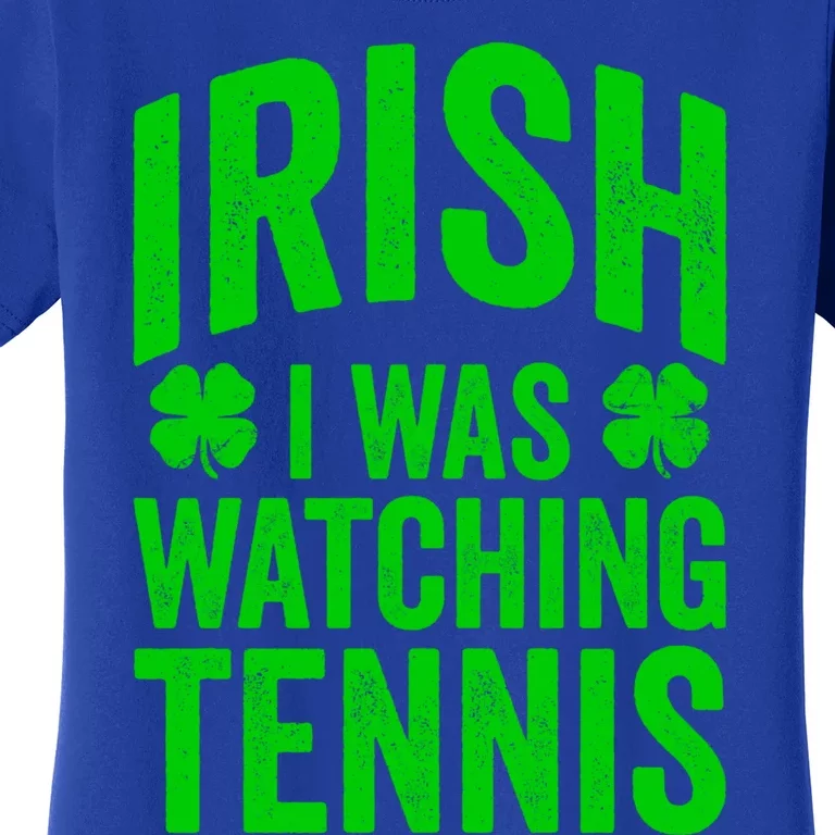 Funny St Patricks Day Irish I Was Watching Tennis Joke Cute Gift Women's T-Shirt