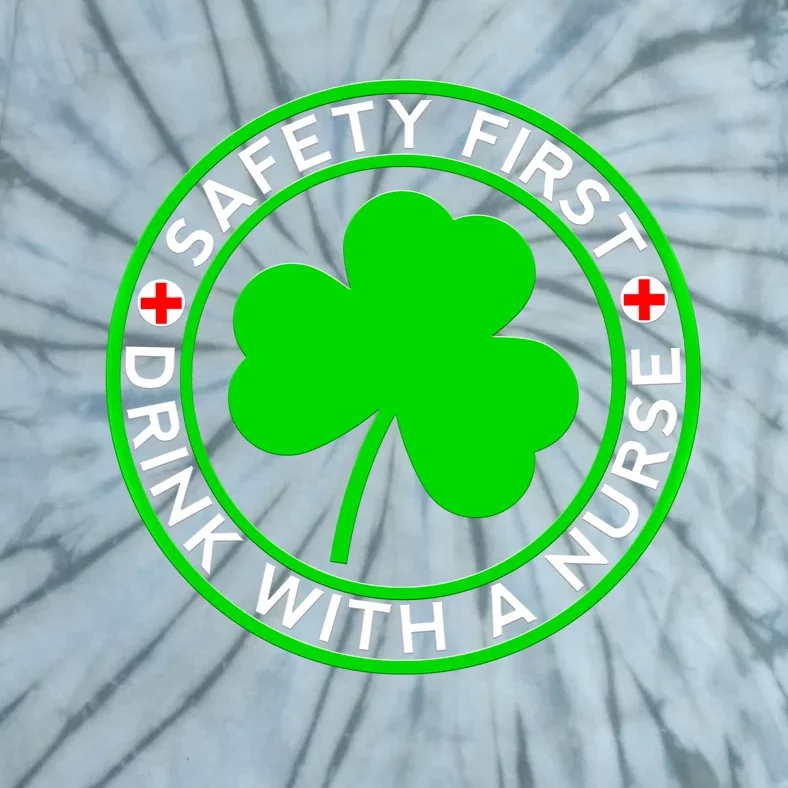 Funny St Patricks Day Safety First With A Nurse Funny Gift Tie-Dye T-Shirt