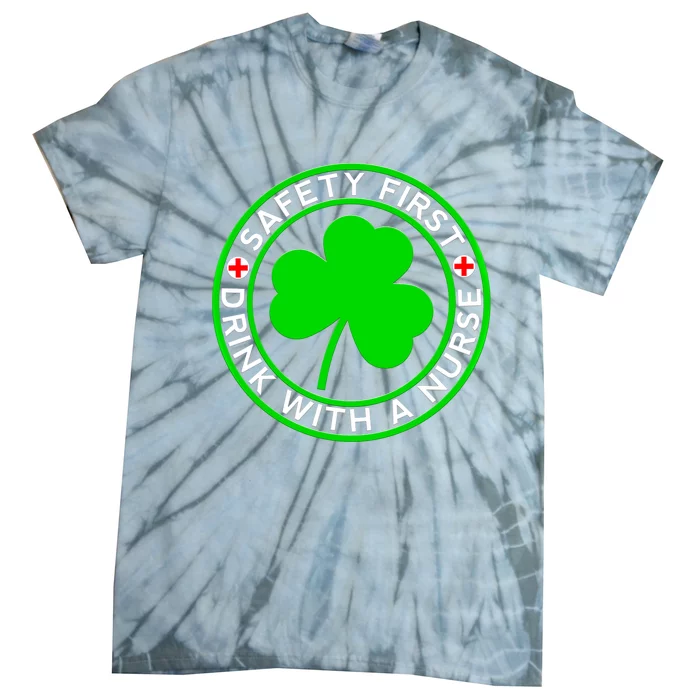 Funny St Patricks Day Safety First With A Nurse Funny Gift Tie-Dye T-Shirt