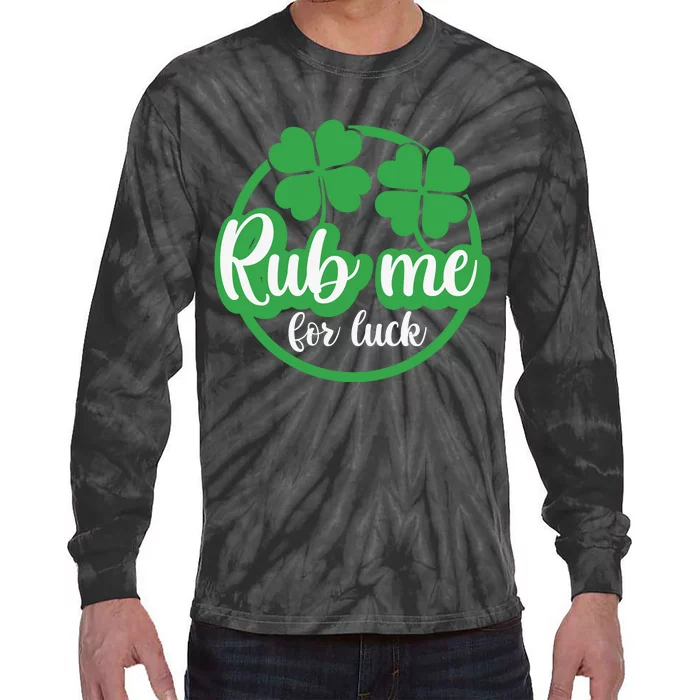 Funny St Patricks Day Rub Me For Luck Tie-Dye Long Sleeve Shirt