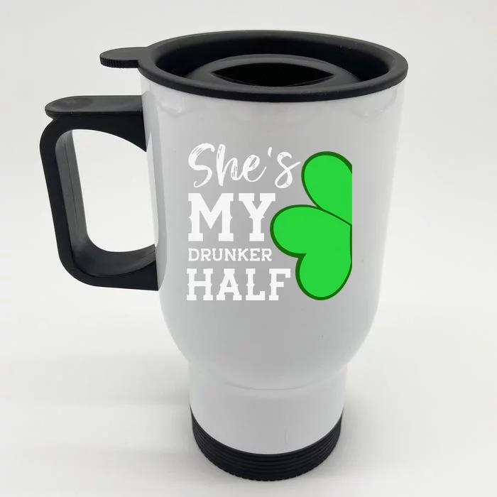 Funny St Patricks Day Couple Shamrock She's My Drunker Half Front & Back Stainless Steel Travel Mug