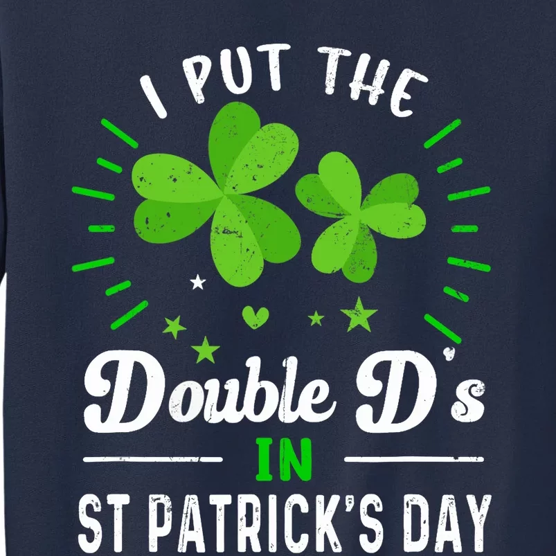 Funny St Patrick I Put Double D's In St Patrick's Day Party Sweatshirt