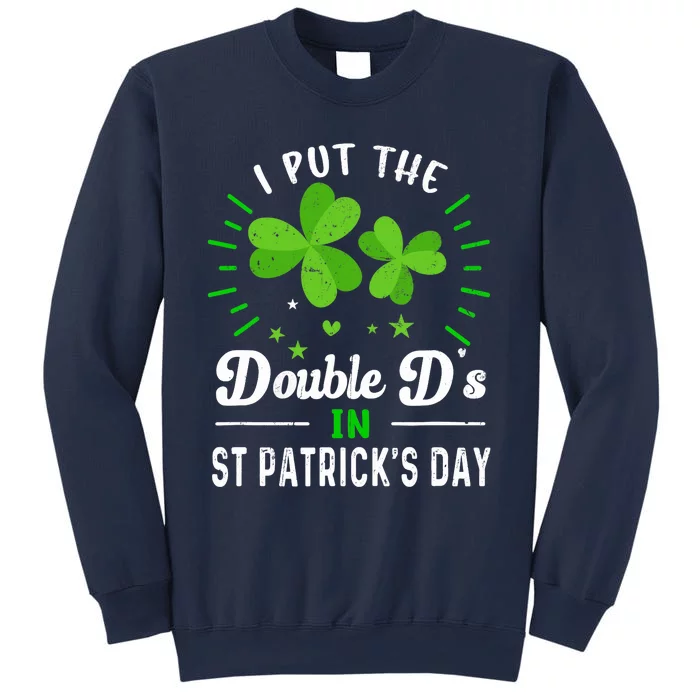 Funny St Patrick I Put Double D's In St Patrick's Day Party Sweatshirt