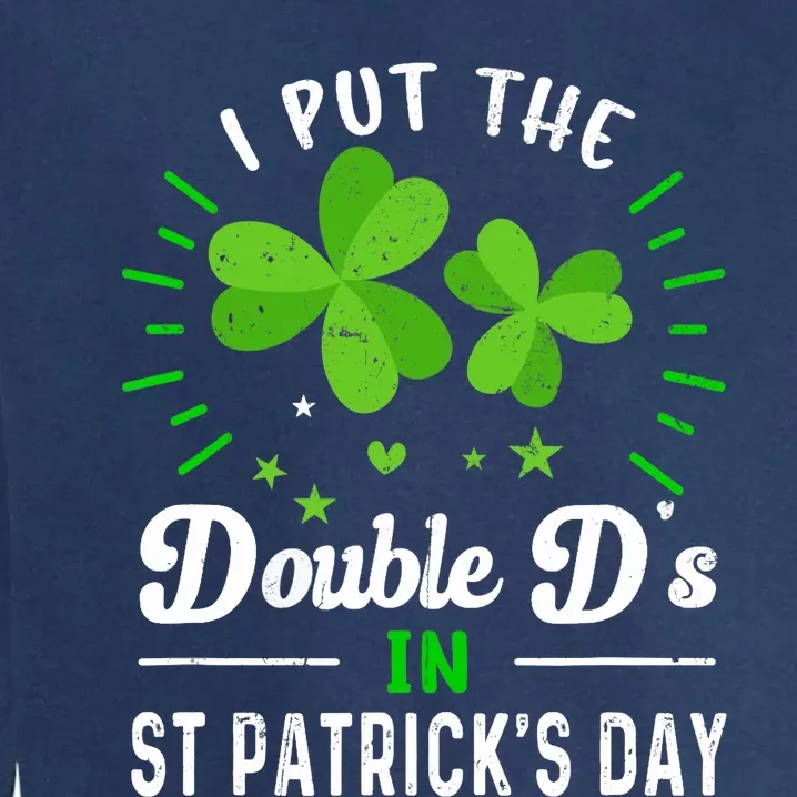 Funny St Patrick I Put Double D's In St Patrick's Day Party Garment-Dyed Sweatshirt