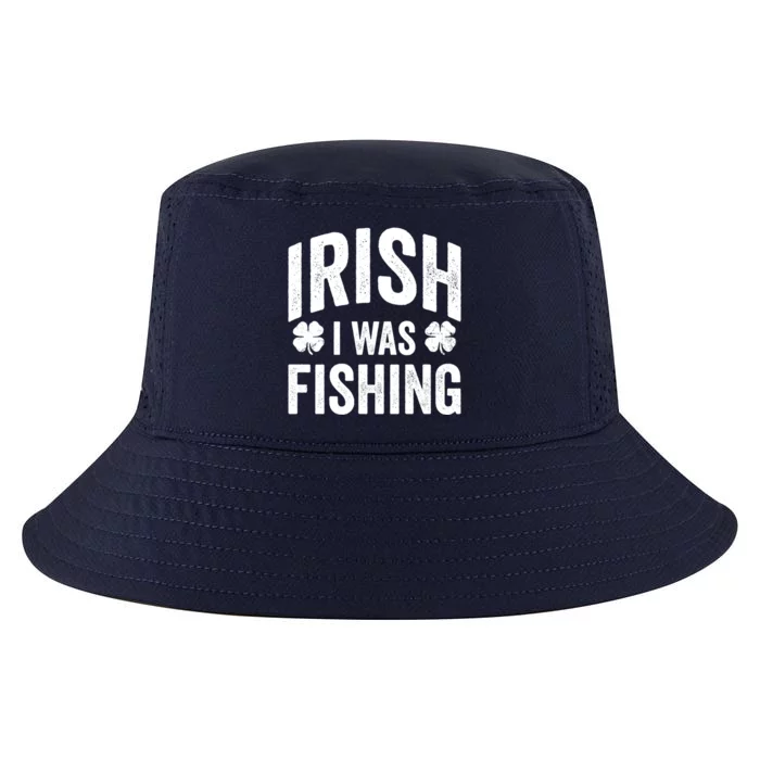 Funny St Patricks Day Irish I Was Fishing Joke Fisher Gift Cool Comfort Performance Bucket Hat