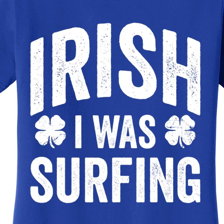 Funny St Patricks Day Irish I Was Surfing Joke Surfers Surf Cool Gift Women's T-Shirt