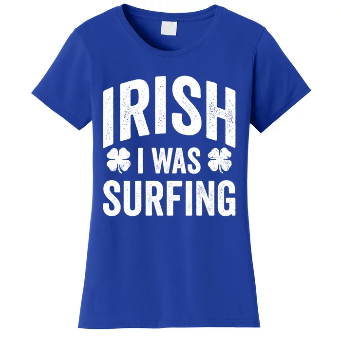 Funny St Patricks Day Irish I Was Surfing Joke Surfers Surf Cool Gift Women's T-Shirt