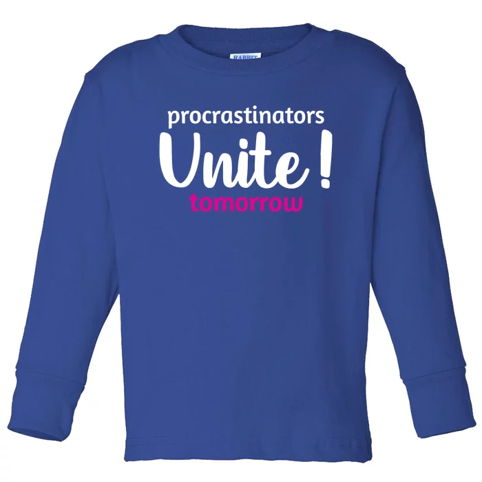 Funny Sarcastic Procrastinators Unite Tomorrow Gift Toddler Long Sleeve Shirt