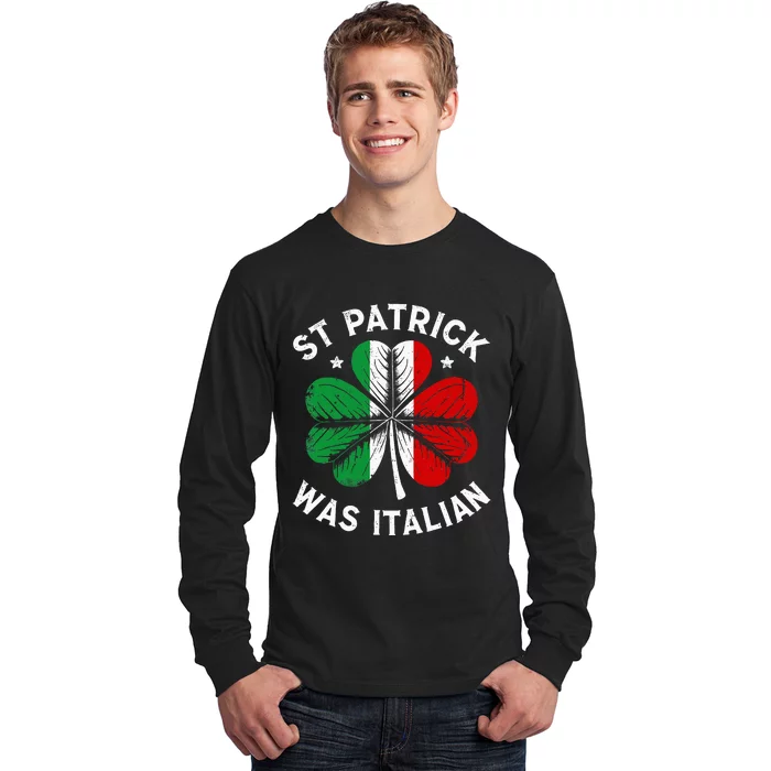 Funny St Patrick Was Italian St Patrick's Day Long Sleeve Shirt