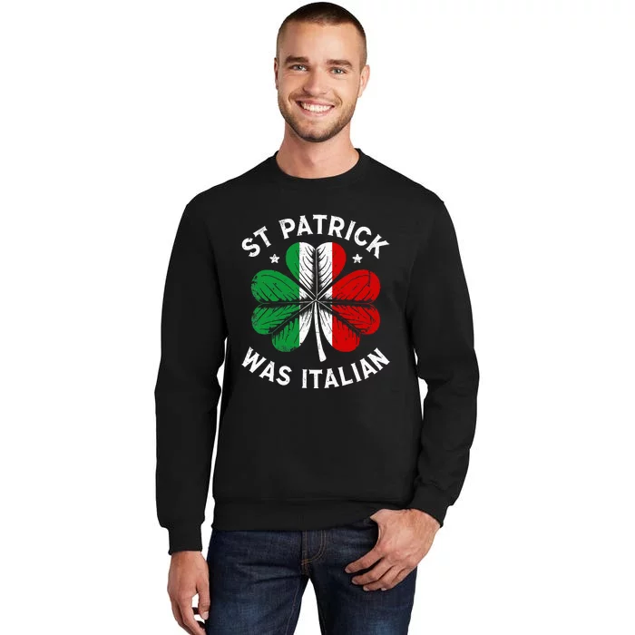 Funny St Patrick Was Italian St Patrick's Day Tall Sweatshirt