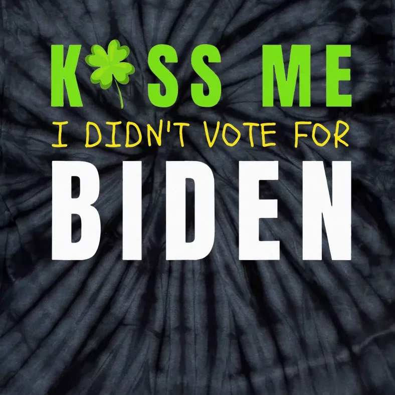 Funny St Patty's Day Kiss Me I Didn't Vote for Biden Tie-Dye T-Shirt