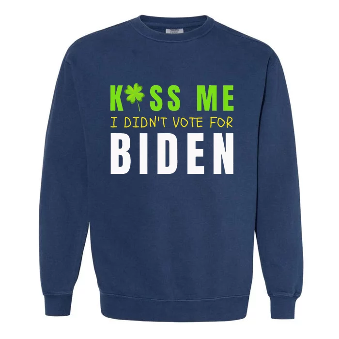 Funny St Patty's Day Kiss Me I Didn't Vote for Biden Garment-Dyed Sweatshirt