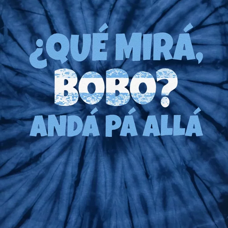 Funny Speech, Qué Mirás Bobo, Andá Pa' Allá Bobo Tie-Dye T-Shirt