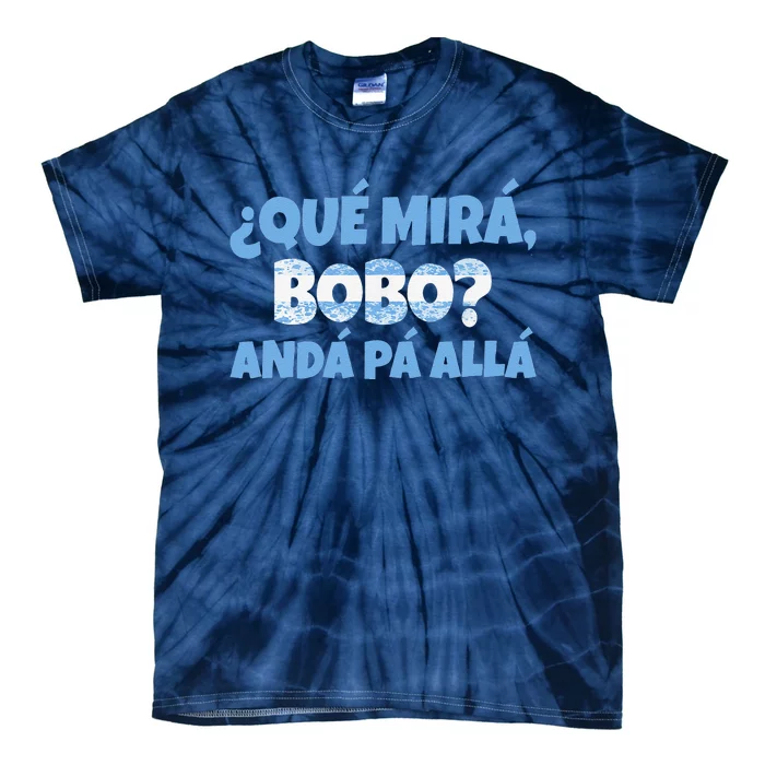 Funny Speech, Qué Mirás Bobo, Andá Pa' Allá Bobo Tie-Dye T-Shirt