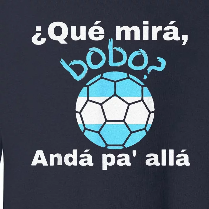 Funny Speech, Qué Mirás Bobo, Andá Pa' Allá Bobo Toddler Sweatshirt