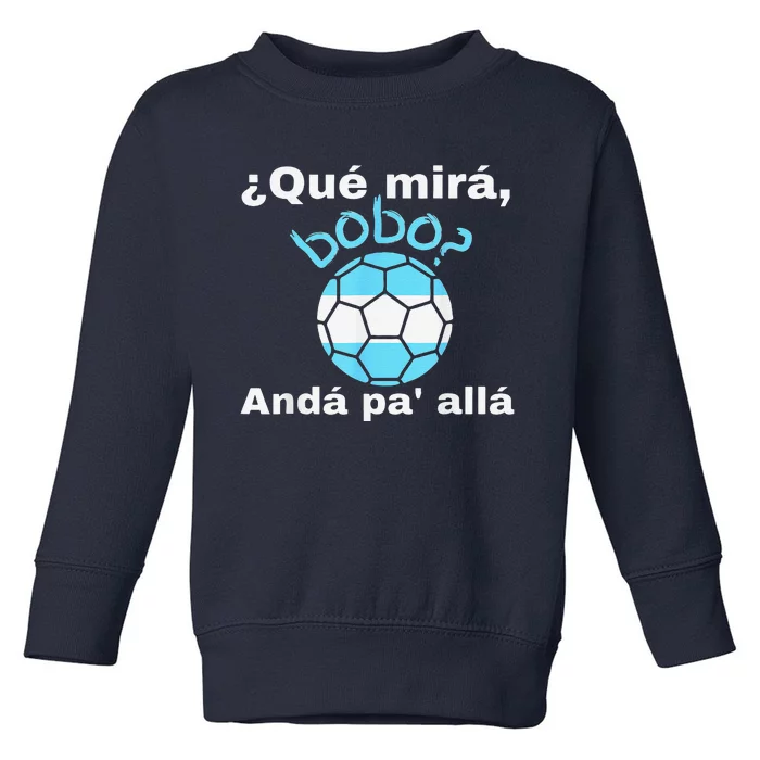 Funny Speech, Qué Mirás Bobo, Andá Pa' Allá Bobo Toddler Sweatshirt