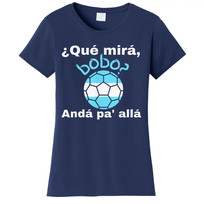 Funny Speech, Qué Mirás Bobo, Andá Pa' Allá Bobo Women's T-Shirt