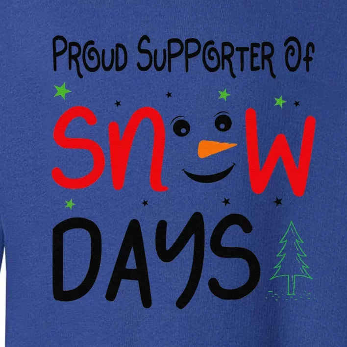 Funny Snow Quote Proud Supporter Of Snow Days For Snow Lover Toddler Sweatshirt