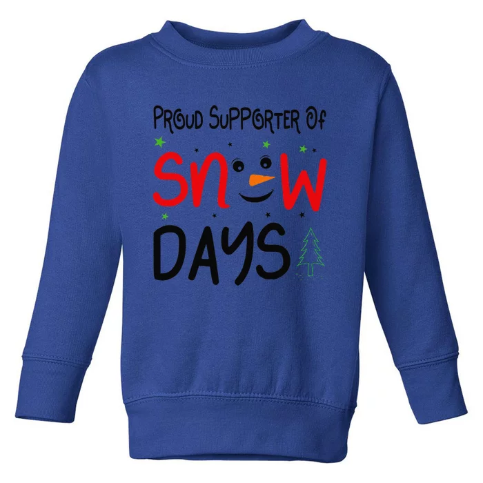 Funny Snow Quote Proud Supporter Of Snow Days For Snow Lover Toddler Sweatshirt