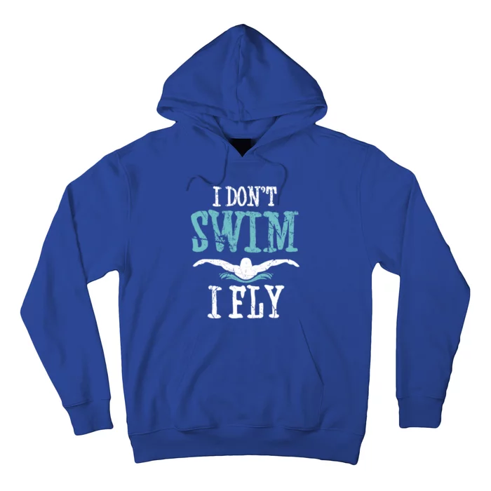 Funny Swim Quote I Don't Swim I Fly Butterfly Stroke Gift Cool Gift Hoodie